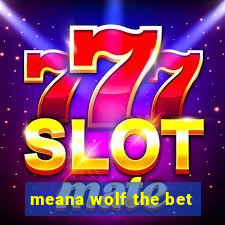 meana wolf the bet